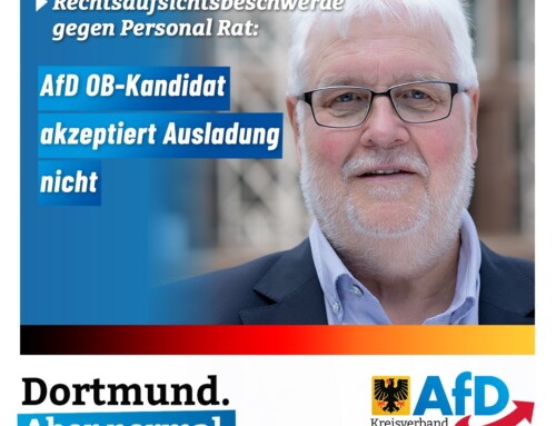 +++ Rechtsaufsichtsbeschwerde gegen Personalrat der Stadt Dortmund – AfD OB Kandidat akzeptiert Ausladung nicht +++